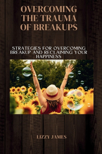 Overcoming the trauma of breakups