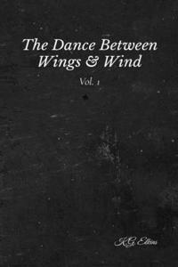 The Dance Between Wings & Wind Vol. 1