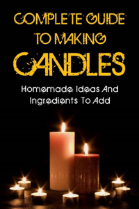 Complete Guide To Making Candles