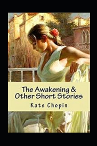 The Awakening & Other Short Stories Annotated