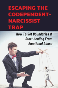 Escaping The Codependent-Narcissist Trap