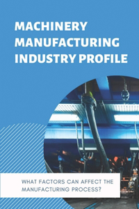 Machinery Manufacturing Industry Profile