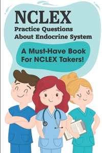 Nclex Practice Questions About Endocrine System A Must-have Book For Nclex Takers!