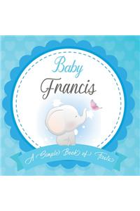 Baby Francis A Simple Book of Firsts: First Year Baby Book a Perfect Keepsake Gift for All Your Precious First Year Memories
