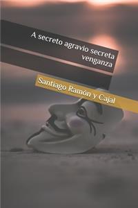 A secreto agravio secreta venganza