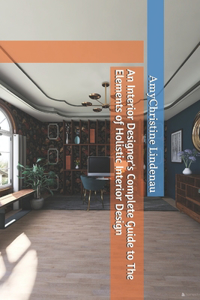 An Interior Designer's Complete Guide to The Elements of Holistic Interior Design