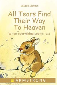 All Tears Find Their Way to Heaven