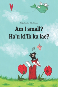 Am I small? Ha´u ki´ik ka lae?