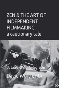 ZEN & THE ART OF INDEPENDENT FILMMAKING a cautionary tale