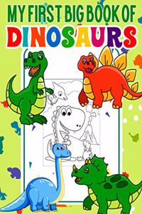 My First Big Book Of Dinosaurs: Funny and Cool Big Dinosaur Coloring Book for Kids Fantastic Dinosaur Coloring Book for Boys, Girls, Toddlers, Preschoolers, Kids 3-8, 6-8