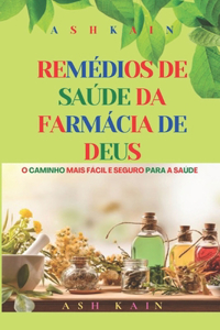 Remédios de Saúde Da Farmácia de Deus: O caminho mais fácil e seguro para a saúde