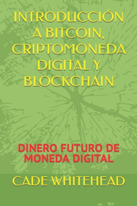 Introducción a Bitcoin, Criptomoneda Digital Y Blockchain
