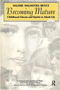 Becoming Mature: Childhood Ghosts and Spirits in Adult Life (Communication & Social Order)