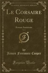 Le Corsaire Rouge, Vol. 1: Roman AmÃ©ricain (Classic Reprint)