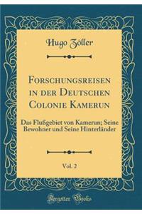 Forschungsreisen in Der Deutschen Colonie Kamerun, Vol. 2: Das FluÃ?gebiet Von Kamerun; Seine Bewohner Und Seine HinterlÃ¤nder (Classic Reprint)