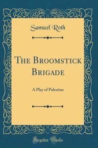 The Broomstick Brigade: A Play of Palestine (Classic Reprint)