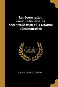 La régéneration constitutionelle. La décentralisation et la réforme administrative