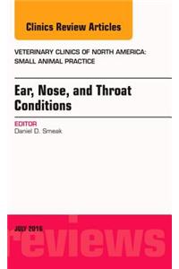 Ear, Nose, and Throat Conditions, an Issue of Veterinary Clinics of North America: Small Animal Practice