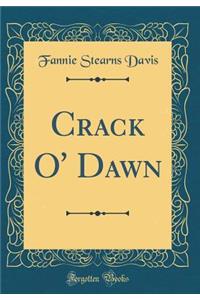 Crack O' Dawn (Classic Reprint)
