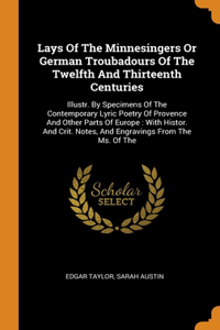 Lays Of The Minnesingers Or German Troubadours Of The Twelfth And Thirteenth Centuries