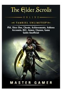 The Elder Scrolls Online Tamriel Unlimited, Ps4, Xbox One, Cheats, Achievements, Addons, Accounts, DLC, Armor, Classes, Game Guide Unofficial