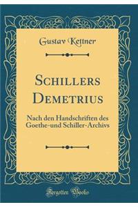 Schillers Demetrius: Nach Den Handschriften Des Goethe-Und Schiller-Archivs (Classic Reprint)