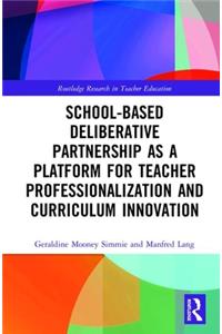 School-Based Deliberative Partnership as a Platform for Teacher Professionalization and Curriculum Innovation