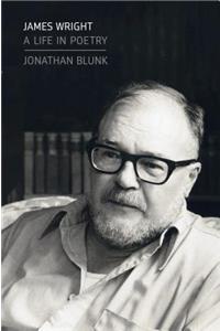 James Wright: A Life in Poetry