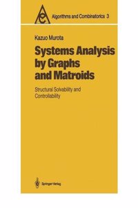Systems Analysis by Graphs and Matroids: Structural Solvability and Controllability (Algorithms and Combinatorics)