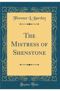 The Mistress of Shenstone (Classic Reprint)