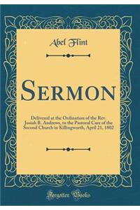 Sermon: Delivered at the Ordination of the REV. Josiah B. Andrews, to the Pastoral Care of the Second Church in Killingworth, April 21, 1802 (Classic Reprint): Delivered at the Ordination of the REV. Josiah B. Andrews, to the Pastoral Care of the Second Church in Killingworth, April 21, 1802 (Classic Reprin