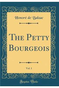 The Petty Bourgeois, Vol. 1 (Classic Reprint)