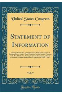 Statement of Information, Vol. 9: Hearings Before the Committee on the the Judiciary House of Representatives, Ninety-Third Congress, Second Session, Pursuant to H. Res. 803; Part 2, Watergate Special Prosecutors, Judiciary Committee's Impeachment : Hearings Before the Committee on the the Judiciary House of Representatives, Ninety-Third Congress, Second Session, Pursuant to H. Res. 803; Part 2,