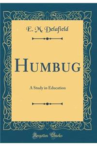 Humbug: A Study in Education (Classic Reprint)