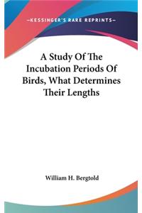 A Study Of The Incubation Periods Of Birds, What Determines Their Lengths