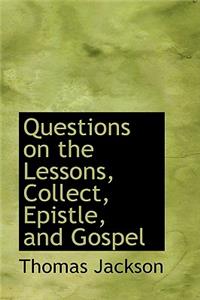 Questions on the Lessons, Collect, Epistle, and Gospel