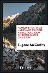 Familiar Fish, Their Habits and Capture