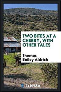 TWO BITES AT A CHERRY, WITH OTHER TALES