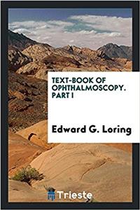 Text-book of ophthalmoscopy. Part I