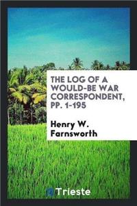 The Log of a Would-Be War Correspondent, Pp. 1-195