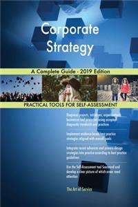 Corporate Strategy A Complete Guide - 2019 Edition
