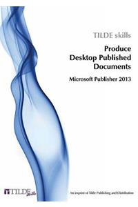 Microsoft Publisher 2013: Produce Desktop Published Documents