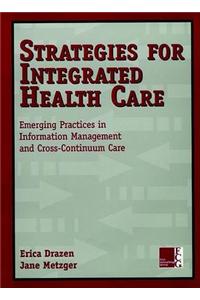 Strategies for Integrated Health Care: Emerging Practices in Information Management and Cross-Continuum Care