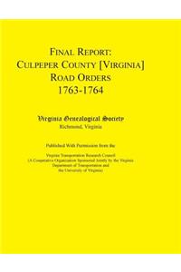 Final Report Culpeper County [Virginia] Road Orders, 1763-1764