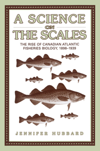 Science on the Scales: The Rise of Canadian Atlantic Fisheries Biology, 1898-1939