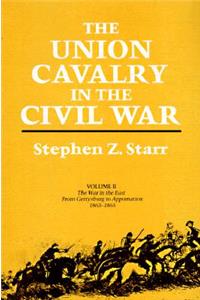 The Union Cavalry in the Civil War: The War in the East from Gettysburg to Appomattox, 1863--1865