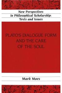 Plato's Dialogue Form and the Care of the Soul