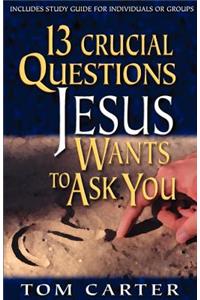 13 Crucial Questions Jesus Wants to Ask You