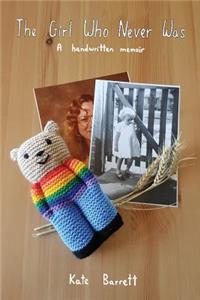 Girl Who Never Was: A Handwritten Memoir