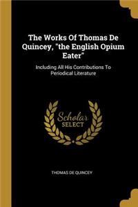 The Works Of Thomas De Quincey, the English Opium Eater